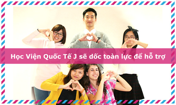 Học Viện Quốc Tế J sẽ dốc toàn lực để hỗ trợ